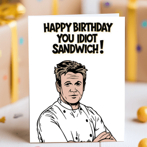 Funny Gordon Ramsay birthday card with “You Idiot Sandwich” quote and cartoon chef