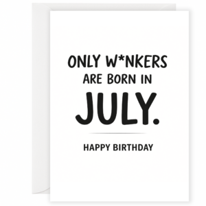 The Only Wankers Are Born In July Birthday Card